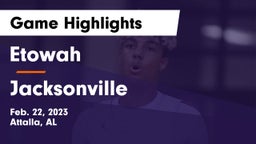 Etowah  vs Jacksonville Game Highlights - Feb. 22, 2023