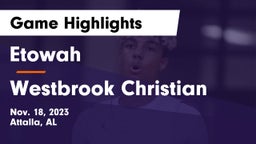 Etowah  vs Westbrook Christian  Game Highlights - Nov. 18, 2023
