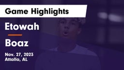 Etowah  vs Boaz  Game Highlights - Nov. 27, 2023
