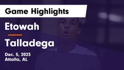 Etowah  vs Talladega  Game Highlights - Dec. 5, 2023