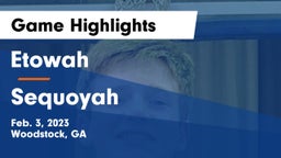 Etowah  vs Sequoyah  Game Highlights - Feb. 3, 2023