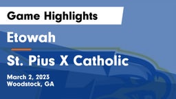 Etowah  vs St. Pius X Catholic  Game Highlights - March 2, 2023