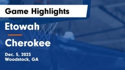 Etowah  vs Cherokee  Game Highlights - Dec. 5, 2023