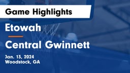 Etowah  vs Central Gwinnett  Game Highlights - Jan. 13, 2024