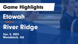 Etowah  vs River Ridge  Game Highlights - Jan. 5, 2024