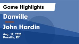 Danville  vs John Hardin  Game Highlights - Aug. 19, 2023