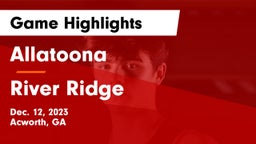 Allatoona  vs River Ridge  Game Highlights - Dec. 12, 2023