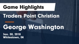 Traders Point Christian  vs George Washington Game Highlights - Jan. 30, 2018
