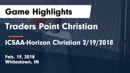 Traders Point Christian  vs ICSAA-Horizon Christian 2/19/2018 Game Highlights - Feb. 19, 2018