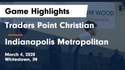 Traders Point Christian  vs Indianapolis Metropolitan Game Highlights - March 4, 2020