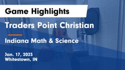 Traders Point Christian  vs Indiana Math & Science Game Highlights - Jan. 17, 2023