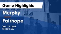 Murphy  vs Fairhope  Game Highlights - Jan. 11, 2022