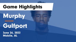 Murphy  vs Gulfport  Game Highlights - June 26, 2022