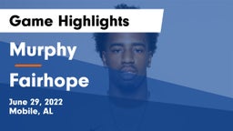 Murphy  vs Fairhope  Game Highlights - June 29, 2022