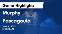 Murphy  vs Pascagoula  Game Highlights - June 6, 2023