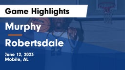 Murphy  vs Robertsdale  Game Highlights - June 12, 2023
