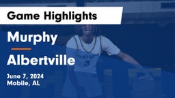 Murphy  vs Albertville  Game Highlights - June 7, 2024