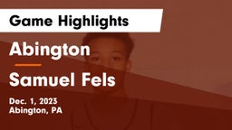 Abington  vs Samuel Fels  Game Highlights - Dec. 1, 2023