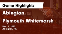 Abington  vs Plymouth Whitemarsh  Game Highlights - Dec. 5, 2023