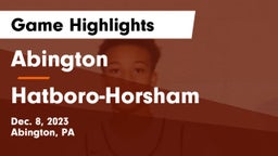 Abington  vs Hatboro-Horsham  Game Highlights - Dec. 8, 2023