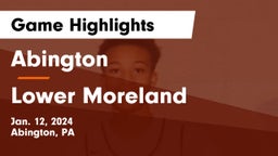 Abington  vs Lower Moreland  Game Highlights - Jan. 12, 2024