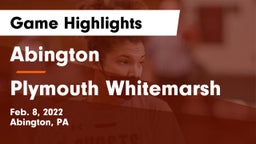 Abington  vs Plymouth Whitemarsh  Game Highlights - Feb. 8, 2022