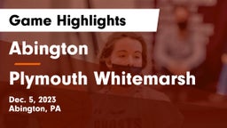 Abington  vs Plymouth Whitemarsh  Game Highlights - Dec. 5, 2023