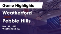 Weatherford  vs Pebble Hills  Game Highlights - Dec. 28, 2023