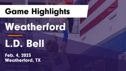 Weatherford  vs L.D. Bell Game Highlights - Feb. 4, 2023