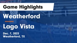 Weatherford  vs Lago Vista  Game Highlights - Dec. 7, 2023