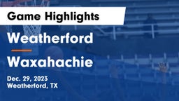 Weatherford  vs Waxahachie  Game Highlights - Dec. 29, 2023