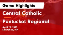 Central Catholic  vs Pentucket Regional  Game Highlights - April 20, 2023