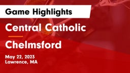 Central Catholic  vs Chelmsford  Game Highlights - May 22, 2023