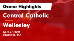 Central Catholic  vs Wellesley  Game Highlights - April 27, 2024