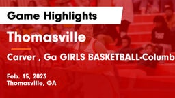 Thomasville  vs Carver , Ga GIRLS BASKETBALL-Columbus, GA Game Highlights - Feb. 15, 2023