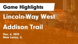 Lincoln-Way West  vs Addison Trail  Game Highlights - Dec. 6, 2023