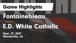 Fontainebleau  vs E.D. White Catholic  Game Highlights - Sept. 22, 2023