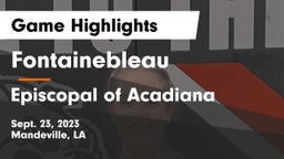Fontainebleau  vs Episcopal of Acadiana  Game Highlights - Sept. 23, 2023