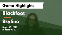 Blackfoot  vs Skyline  Game Highlights - Sept. 15, 2023