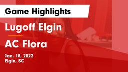 Lugoff Elgin  vs AC Flora  Game Highlights - Jan. 18, 2022