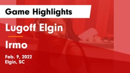 Lugoff Elgin  vs Irmo  Game Highlights - Feb. 9, 2022