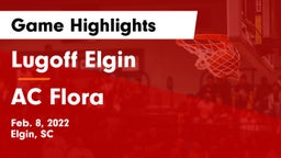 Lugoff Elgin  vs AC Flora  Game Highlights - Feb. 8, 2022