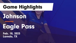 Johnson  vs Eagle Pass  Game Highlights - Feb. 18, 2023