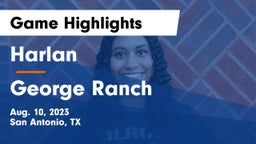 Harlan  vs George Ranch  Game Highlights - Aug. 10, 2023