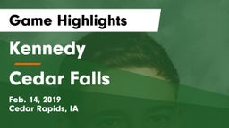 Kennedy  vs Cedar Falls  Game Highlights - Feb. 14, 2019