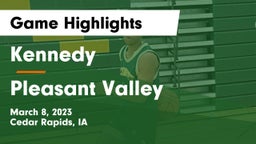 Kennedy  vs Pleasant Valley  Game Highlights - March 8, 2023