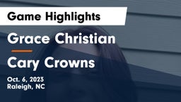 Grace Christian  vs Cary Crowns Game Highlights - Oct. 6, 2023