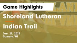 Shoreland Lutheran  vs Indian Trail  Game Highlights - Jan. 27, 2023