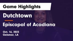 Dutchtown  vs Episcopal of Acadiana  Game Highlights - Oct. 16, 2023