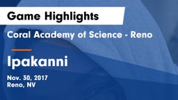 Coral Academy of Science - Reno vs Ipakanni  Game Highlights - Nov. 30, 2017